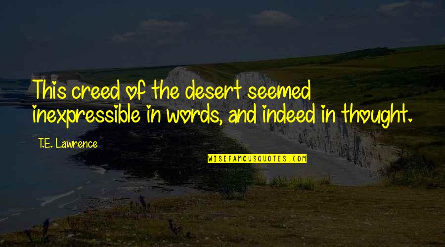 Pg120 26w Quotes By T.E. Lawrence: This creed of the desert seemed inexpressible in