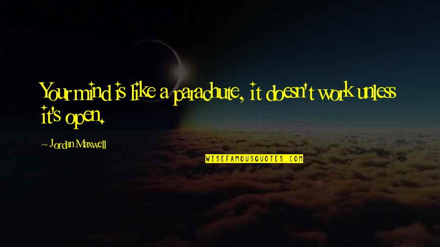 Pg1202sa Quotes By Jordan Maxwell: Your mind is like a parachute, it doesn't