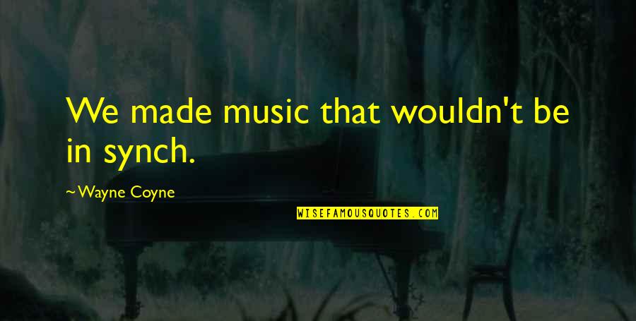 Pg13 Girlfriend Quotes By Wayne Coyne: We made music that wouldn't be in synch.
