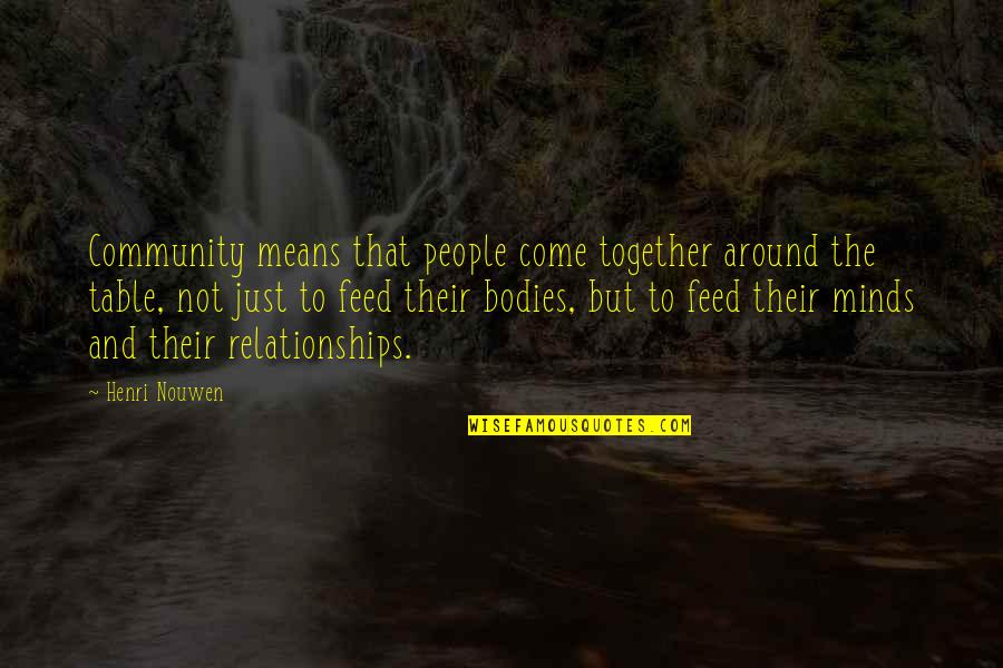 Pg170 Quotes By Henri Nouwen: Community means that people come together around the