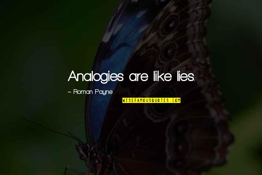 Pg1730hh0009 Quotes By Roman Payne: Analogies are like lies. Pg1730hh0009 Quotes By Roman Payne: Analogies are like lies.