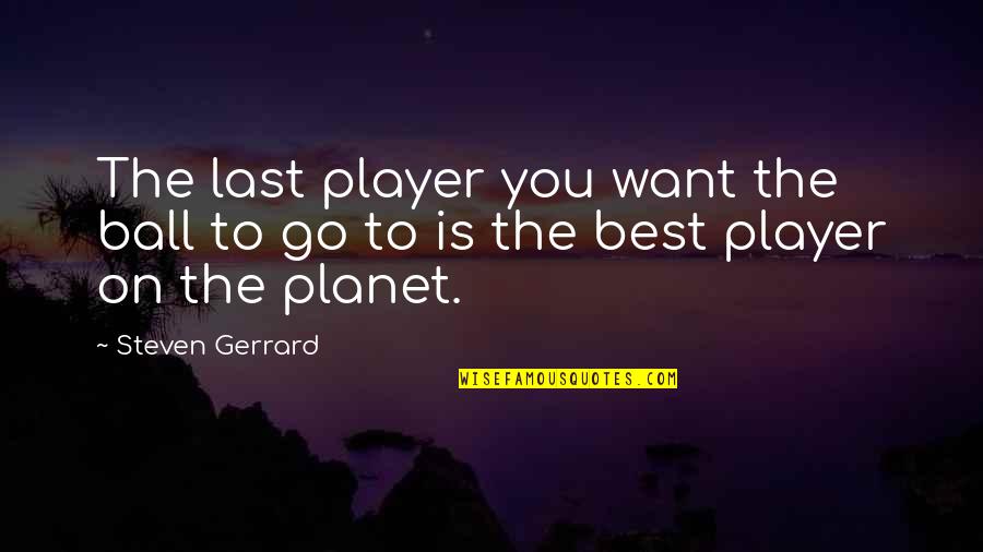 Pg1730hh0009 Quotes By Steven Gerrard: The last player you want the ball to