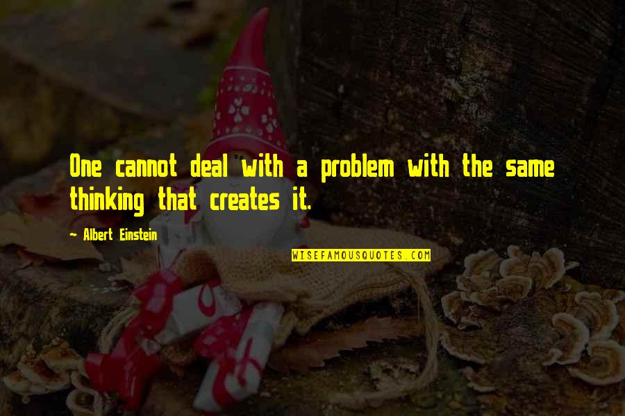 Pg215 Quotes By Albert Einstein: One cannot deal with a problem with the