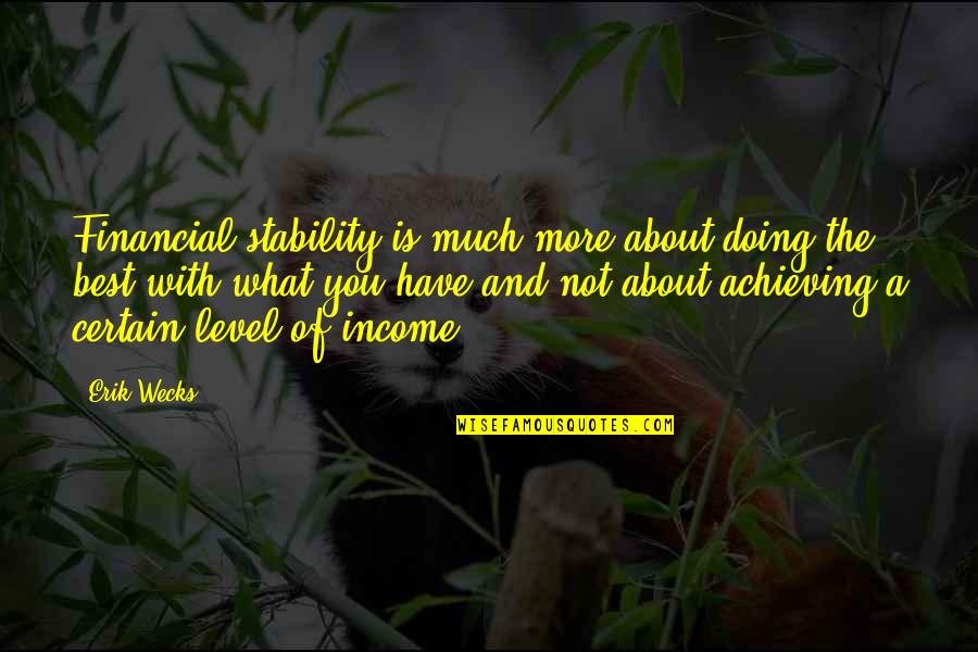 Pg215 Quotes By Erik Wecks: Financial stability is much more about doing the