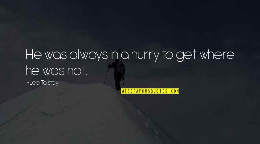 Pg233 Quotes By Leo Tolstoy: He was always in a hurry to get