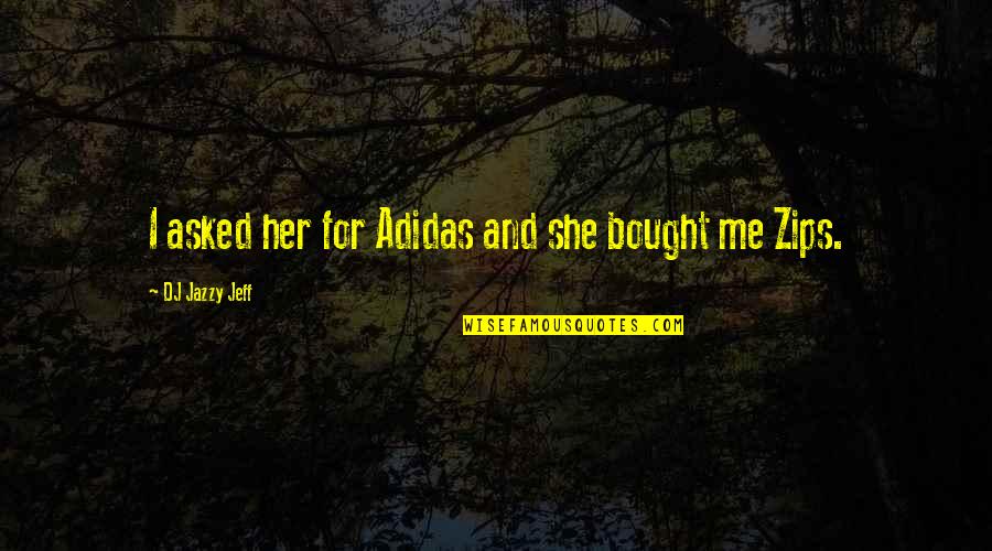 Pg239 Quotes By DJ Jazzy Jeff: I asked her for Adidas and she bought