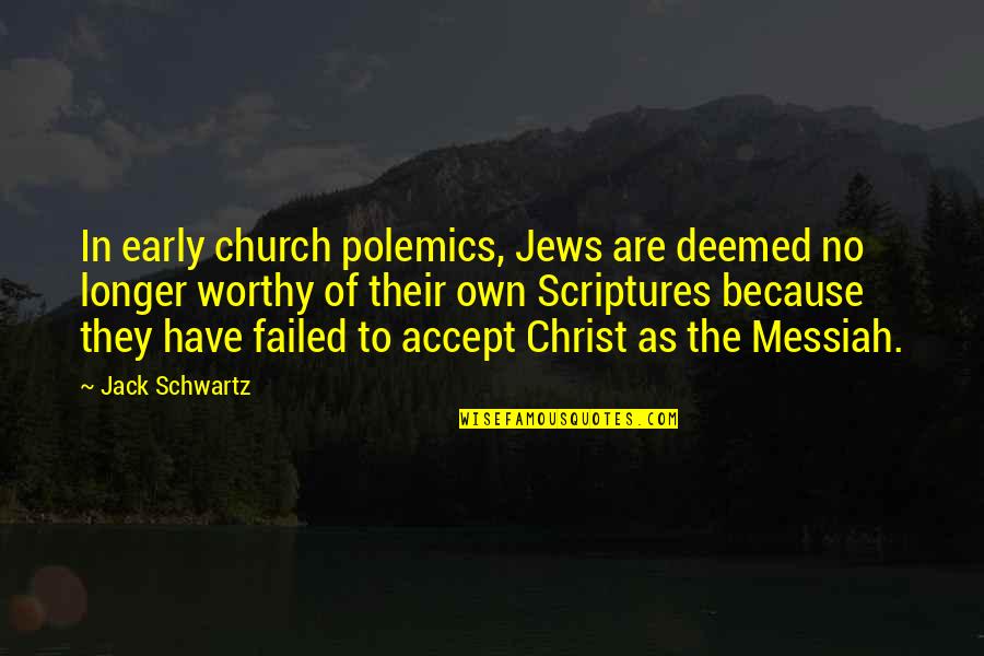 Pg267 Quotes By Jack Schwartz: In early church polemics, Jews are deemed no