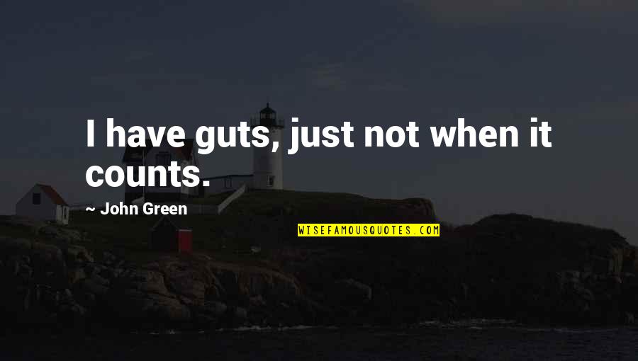Pg267 Quotes By John Green: I have guts, just not when it counts.