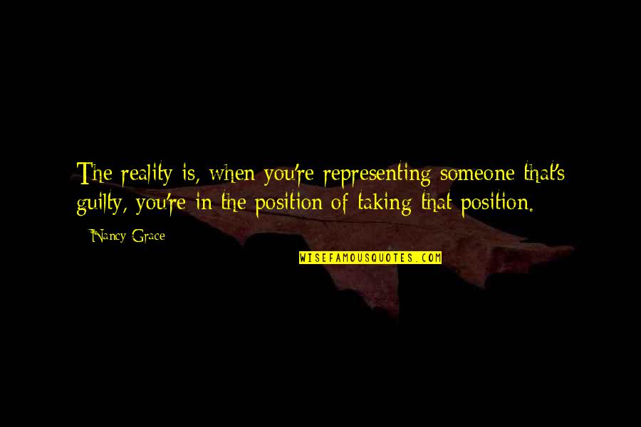 Pg267 Quotes By Nancy Grace: The reality is, when you're representing someone that's