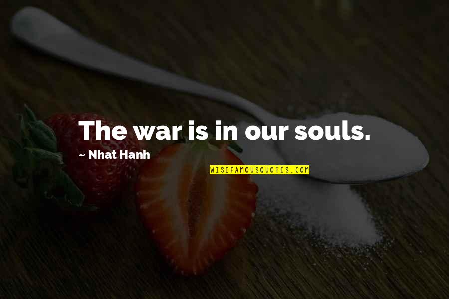 Pg295 Quotes By Nhat Hanh: The war is in our souls.