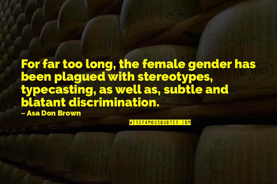 Pg399 Quotes By Asa Don Brown: For far too long, the female gender has