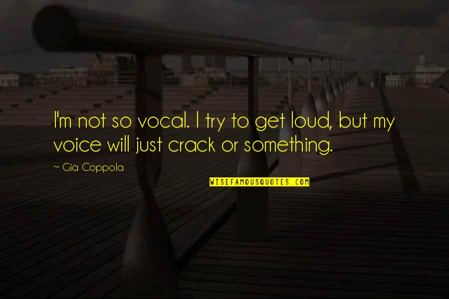 Pg40s09avj00 Quotes By Gia Coppola: I'm not so vocal. I try to get