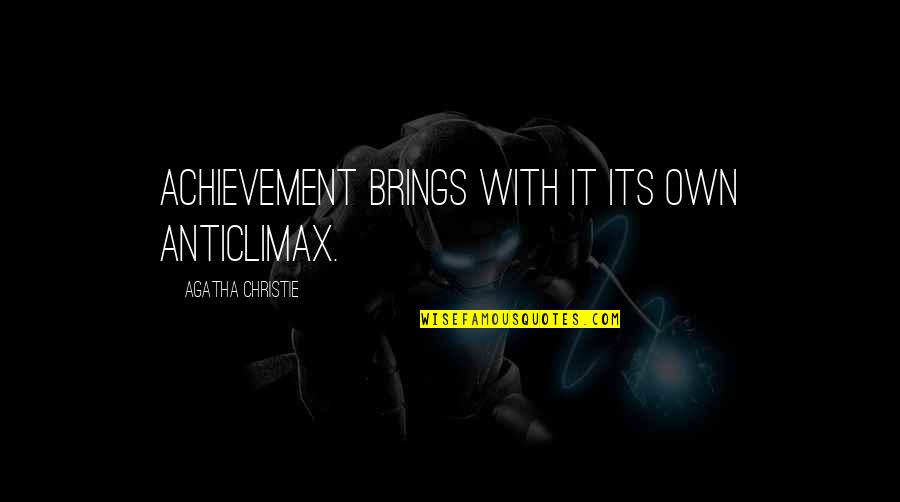 Pg451 Quotes By Agatha Christie: Achievement brings with it its own anticlimax. Pg451 Quotes By Agatha Christie: Achievement brings with it its own anticlimax.