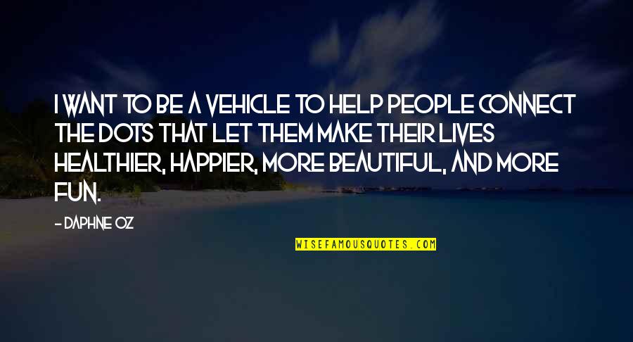Pg4872ba48 Quotes By Daphne Oz: I want to be a vehicle to help Pg4872ba48 Quotes By Daphne Oz: I want to be a vehicle to help