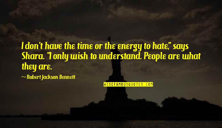 Pg488 Quotes By Robert Jackson Bennett: I don't have the time or the energy Pg488 Quotes By Robert Jackson Bennett: I don't have the time or the energy