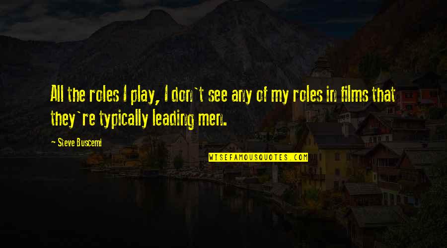 Pg488 Quotes By Steve Buscemi: All the roles I play, I don't see Pg488 Quotes By Steve Buscemi: All the roles I play, I don't see