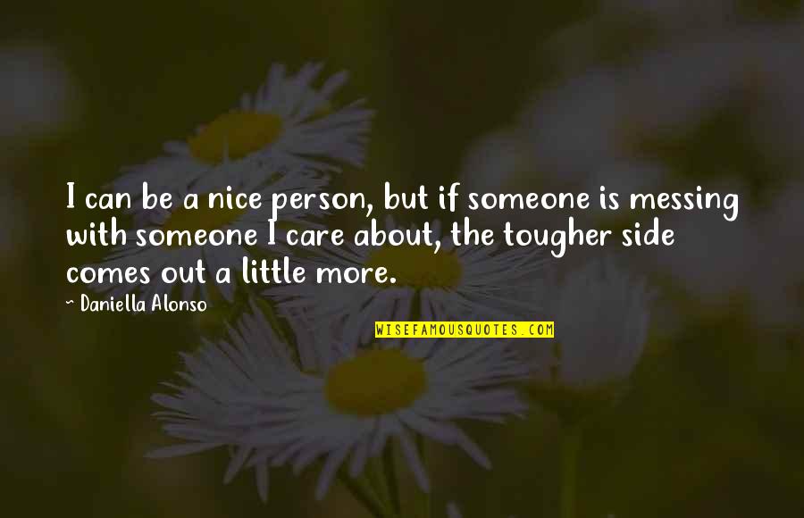 Pg51 Bahco Quotes By Daniella Alonso: I can be a nice person, but if Pg51 Bahco Quotes By Daniella Alonso: I can be a nice person, but if