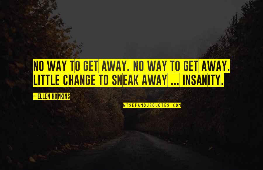 Pg51 Bahco Quotes By Ellen Hopkins: No way to get away. No way to