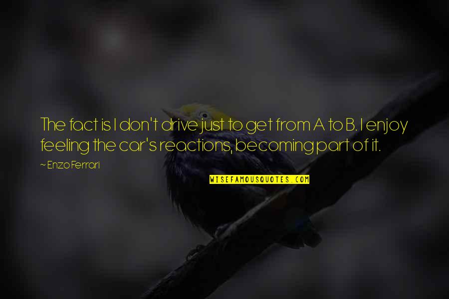 Pg510 Quotes By Enzo Ferrari: The fact is I don't drive just to Pg510 Quotes By Enzo Ferrari: The fact is I don't drive just to
