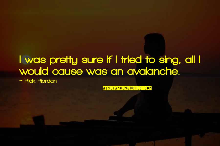 Pg510 Quotes By Rick Riordan: I was pretty sure if I tried to