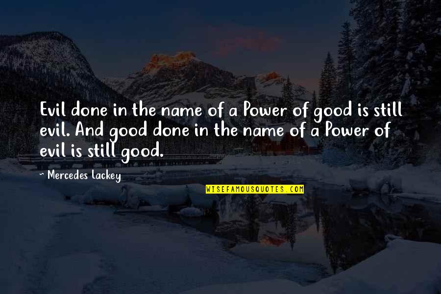 Pg512 Quotes By Mercedes Lackey: Evil done in the name of a Power Pg512 Quotes By Mercedes Lackey: Evil done in the name of a Power