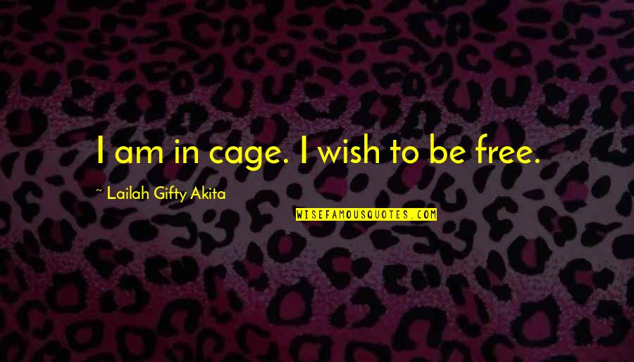 Pg5250b Quotes By Lailah Gifty Akita: I am in cage. I wish to be