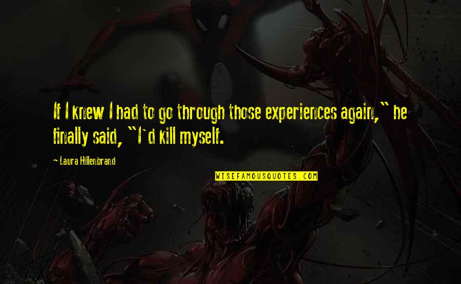 Pg57 Quotes By Laura Hillenbrand: If I knew I had to go through Pg57 Quotes By Laura Hillenbrand: If I knew I had to go through
