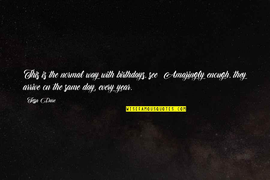Pg57 Quotes By Tessa Dare: This is the normal way with birthdays, see? Pg57 Quotes By Tessa Dare: This is the normal way with birthdays, see?