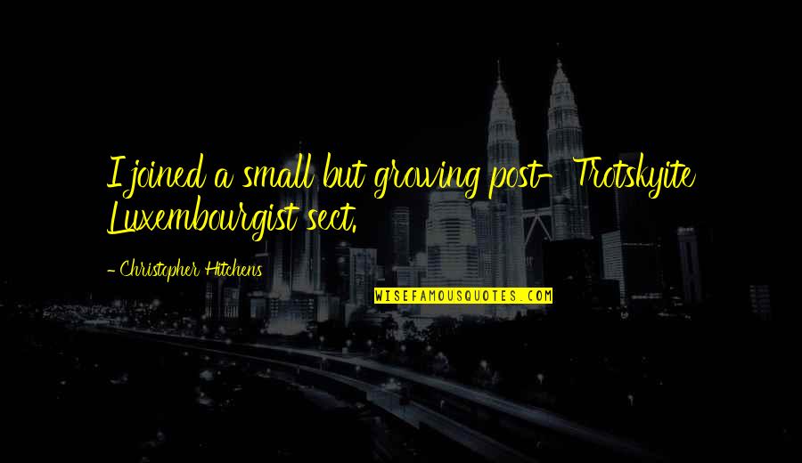 Pg6422 Quotes By Christopher Hitchens: I joined a small but growing post-Trotskyite Luxembourgist Pg6422 Quotes By Christopher Hitchens: I joined a small but growing post-Trotskyite Luxembourgist
