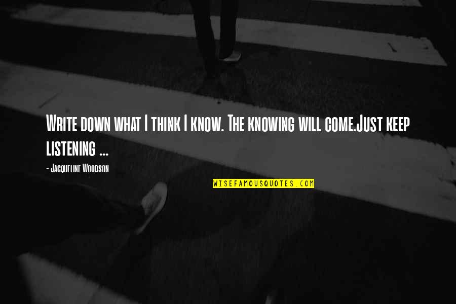 Pg6422 Quotes By Jacqueline Woodson: Write down what I think I know. The Pg6422 Quotes By Jacqueline Woodson: Write down what I think I know. The