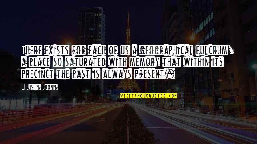 Pg660 Quotes By Justin Cronin: There exists for each of us a geographical Pg660 Quotes By Justin Cronin: There exists for each of us a geographical