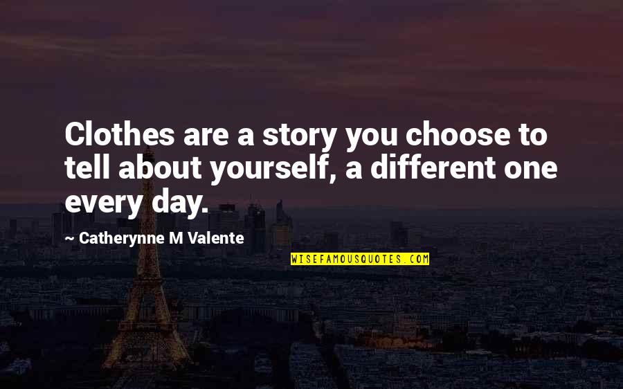 Pg9maa036080 Quotes By Catherynne M Valente: Clothes are a story you choose to tell