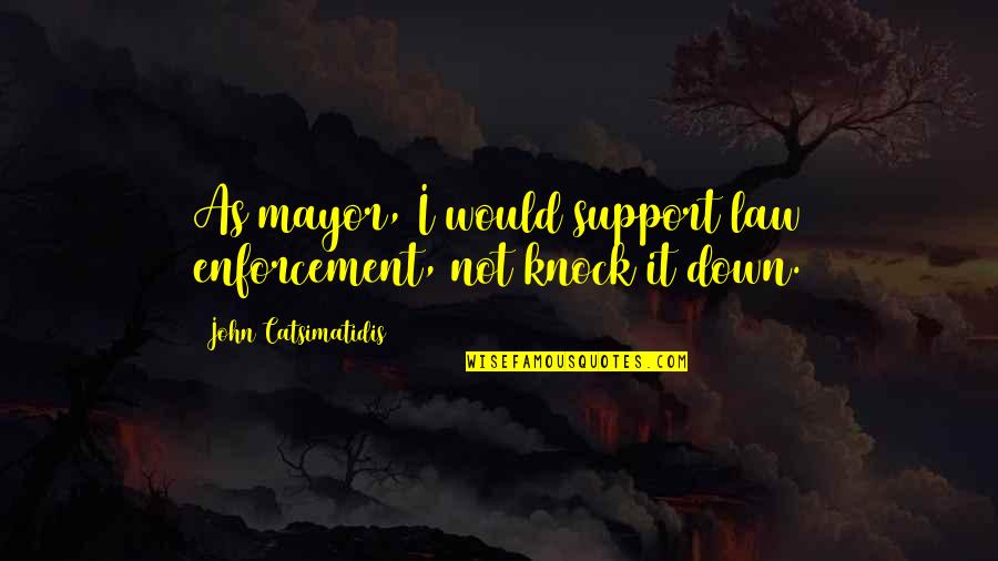 Pg9maa036080 Quotes By John Catsimatidis: As mayor, I would support law enforcement, not