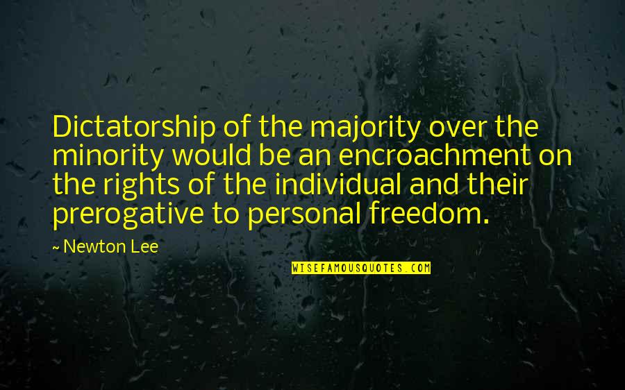 Pg9maa036080 Quotes By Newton Lee: Dictatorship of the majority over the minority would