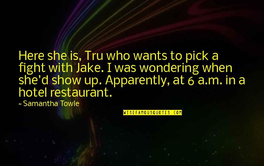 Pg9maa036080 Quotes By Samantha Towle: Here she is, Tru who wants to pick