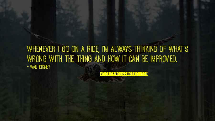 Pgnpq Quotes By Walt Disney: Whenever I go on a ride, I'm always Pgnpq Quotes By Walt Disney: Whenever I go on a ride, I'm always