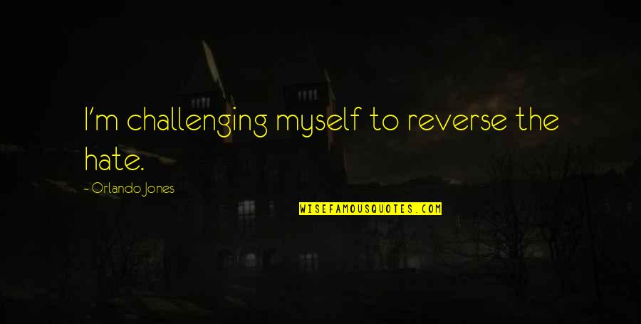 Ph C3 A8dre Quotes By Orlando Jones: I'm challenging myself to reverse the hate. Ph C3 A8dre Quotes By Orlando Jones: I'm challenging myself to reverse the hate.