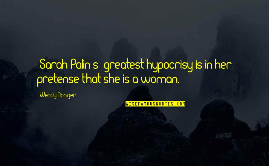 Ph D Boric Acid Quotes By Wendy Doniger: (Sarah Palin's) greatest hypocrisy is in her pretense