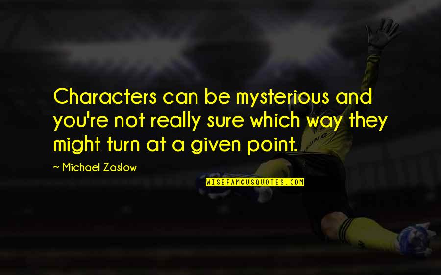 Ph Nom Nes Quotes By Michael Zaslow: Characters can be mysterious and you're not really Ph Nom Nes Quotes By Michael Zaslow: Characters can be mysterious and you're not really