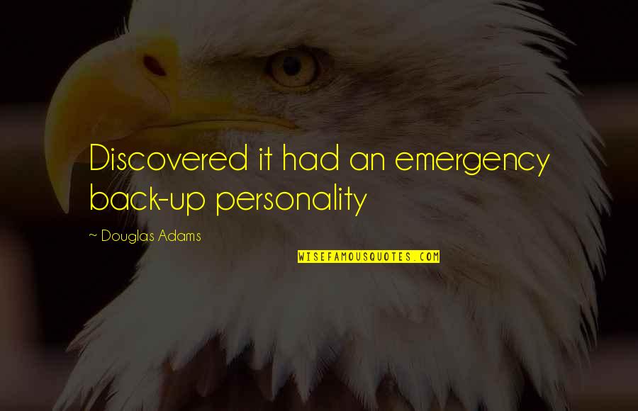 Ph Nomen Englisch Quotes By Douglas Adams: Discovered it had an emergency back-up personality Ph Nomen Englisch Quotes By Douglas Adams: Discovered it had an emergency back-up personality