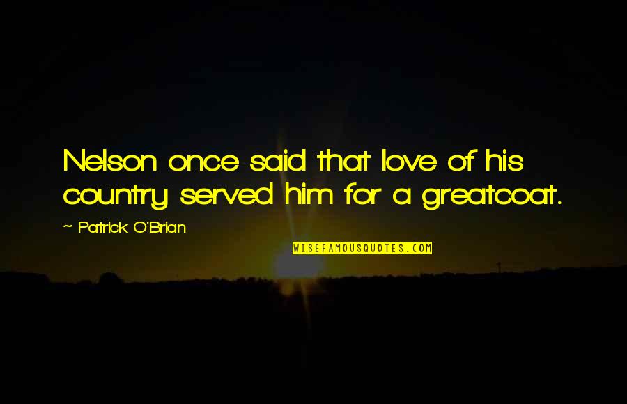 Ph Of Soil Quotes By Patrick O'Brian: Nelson once said that love of his country Ph Of Soil Quotes By Patrick O'Brian: Nelson once said that love of his country