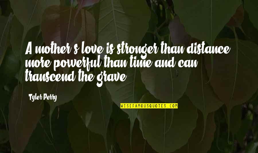 Ph Thesis Quotes By Tyler Perry: A mother's love is stronger than distance, more Ph Thesis Quotes By Tyler Perry: A mother's love is stronger than distance, more