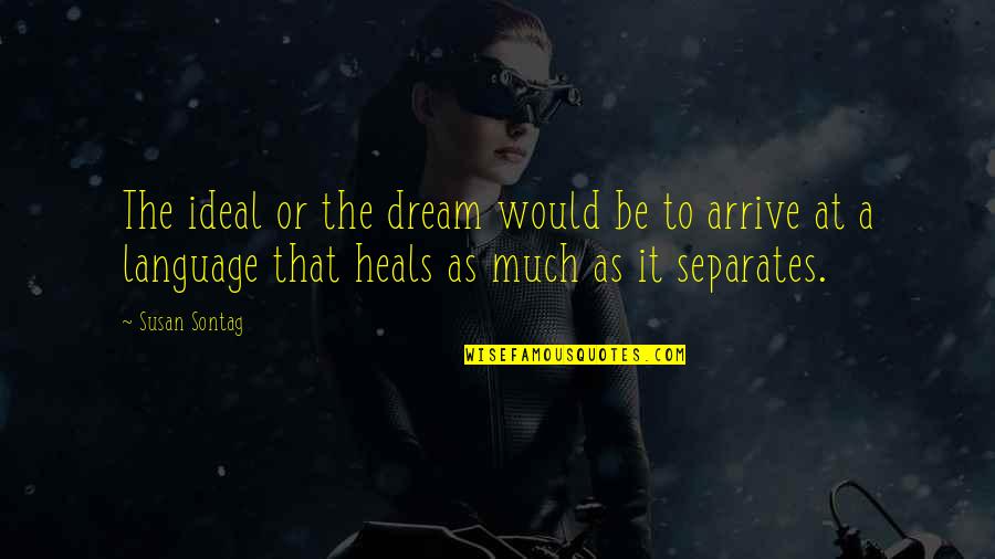Ph U Kh Ch H Ng Quotes By Susan Sontag: The ideal or the dream would be to Ph U Kh Ch H Ng Quotes By Susan Sontag: The ideal or the dream would be to