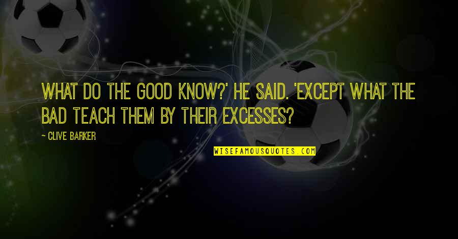 Phaeacians Island Quotes By Clive Barker: What do the good know?' he said. 'Except