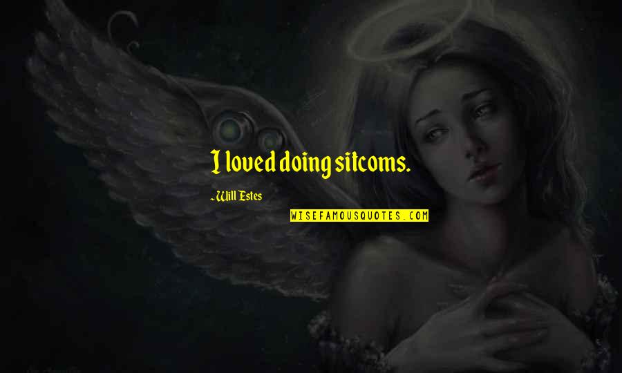 Phaeacians Island Quotes By Will Estes: I loved doing sitcoms.