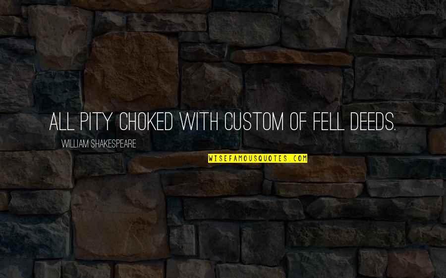 Phaeacians Island Quotes By William Shakespeare: All pity choked with custom of fell deeds.