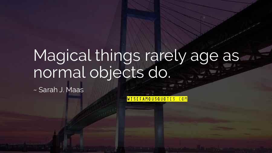 Phaedo Analysis Quotes By Sarah J. Maas: Magical things rarely age as normal objects do.