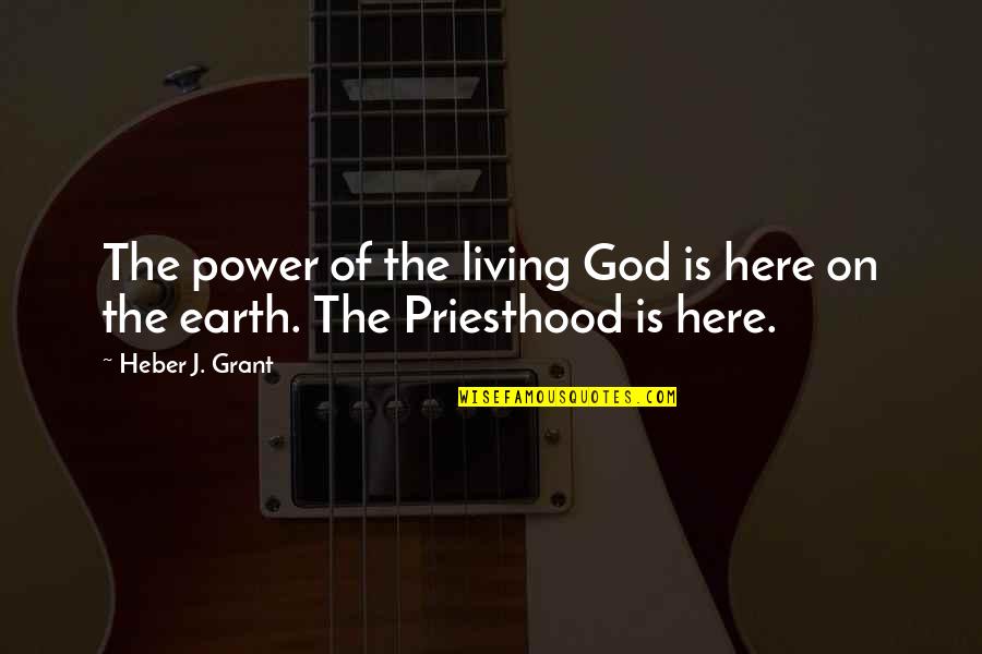 Phaedo Forms Quotes By Heber J. Grant: The power of the living God is here