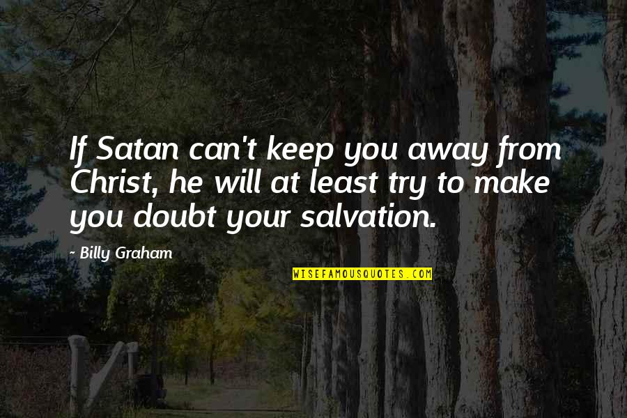 Phaedra Ellis Lamkins Quotes By Billy Graham: If Satan can't keep you away from Christ, Phaedra Ellis Lamkins Quotes By Billy Graham: If Satan can't keep you away from Christ,
