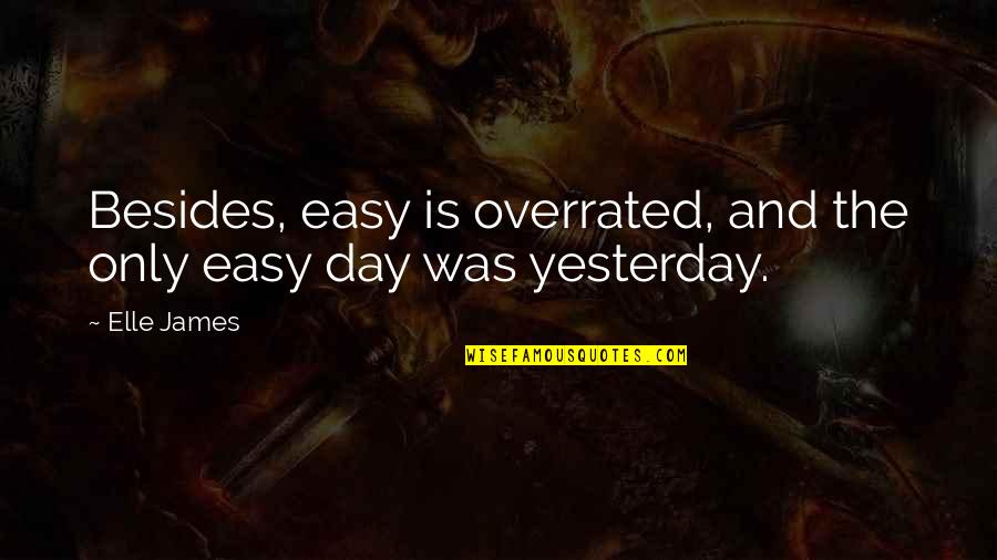 Phaedra Ellis Lamkins Quotes By Elle James: Besides, easy is overrated, and the only easy